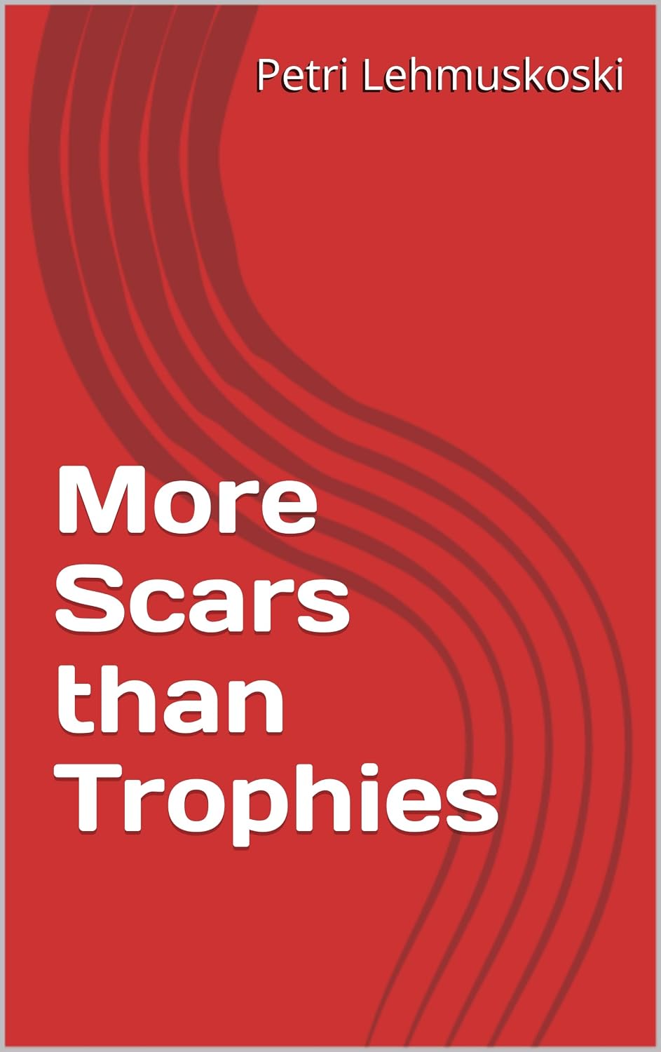Front cover of More Scars Than Trophies by Petri Lehmuskoski: the title in white on a deep red ground with sweeping darker red arcs.